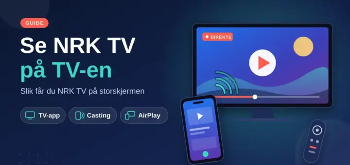 Illustrasjon av en TV som viser NRK TV med en mobil som caster til skjermen og en fjernkontroll, med teksten «Se NRK TV på TV-en» og valgene TV-app, Casting og AirPlay.