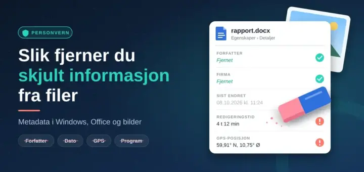 Illustrasjon av et dokument med filegenskaper der metadata som forfatter og firma er fjernet med et viskelær, mens endringsdato, redigeringstid og GPS-posisjon fortsatt er synlige, ved siden av teksten «Slik fjerner du skjult informasjon fra filer».