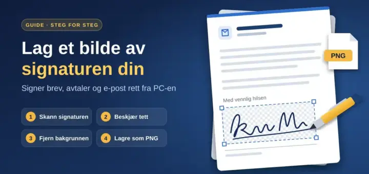 Illustrasjon av et brev med en håndskrevet signatur på gjennomsiktig bakgrunn, en penn og et PNG-filikon, sammen med teksten «Lag et bilde av signaturen din» og fire steg: skann, beskjær, fjern bakgrunnen og lagre som PNG.