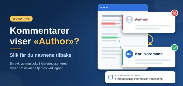 Illustrasjon av et Word-dokument der en kommentar fra den anonyme «Author» blir til en kommentar med navnet på korrekturleseren, sammen med avkrysningsboksen «Fjern personlig informasjon ved lagring» i Klareringssenteret.